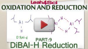 DiBAl-H Reduction Reaction of Ester or Nitrile to Aldehyde Tutorial Video by Leah4sci