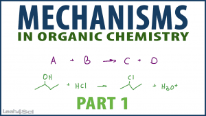 Mechanisms in Organic Chemistry Tutorial Video Series by Leah4Sci