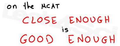 on the mcat close enough is good enough leah4sci