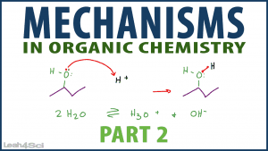 Mechanisms in Organic Chemistry Tutorial Video Series by Leah4Sci part 2